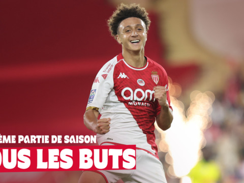 Revis tous les buts de l'AS Monaco inscrits en deuxième partie de saison